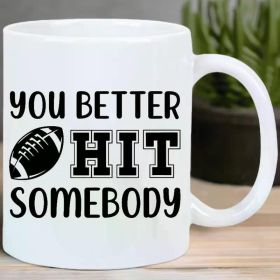 Sports Fan Ceramic Coffee Mug, "You Better Hit Somebody" Football Design, Reusable, Insulated, Hand-Wash Only,