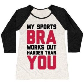MY SPORTS BRA WORKS OUT HARDER THAN YOU WOMEN'S TRI-BLEND BASEBALL TEE (Style: Women's Tri-Blend Baseball Tee, Size-Color: large-Oatmeal / Black)