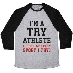 I'M A TRY ATHLETE (I SUCK AT EVERY SPORT I TRY) UNISEX TRI-BLEND BASEBALL TEE (Style: Unisex Tri-Blend Baseball Tee, Size-Color: small-Athletic Gray / Black)
