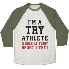 I'M A TRY ATHLETE (I SUCK AT EVERY SPORT I TRY) UNISEX TRI-BLEND BASEBALL TEE (Style: Unisex Tri-Blend Baseball Tee, Size-Color: medium-Oatmeal / Moss)