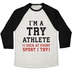 I'M A TRY ATHLETE (I SUCK AT EVERY SPORT I TRY) UNISEX TRI-BLEND BASEBALL TEE (Style: Unisex Tri-Blend Baseball Tee, Size-Color: 2x-large-Oatmeal / Black)